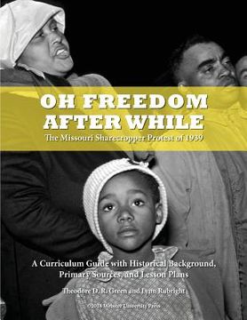 portada Oh Freedom After While: The Missouri Sharecropper Protest of 1939 (en Inglés)