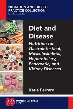 portada Diet and Disease: Nutrition for Gastrointestinal, Musculoskeletal, Hepatobiliary, Pancreatic, and Kidney Diseases (en Inglés)