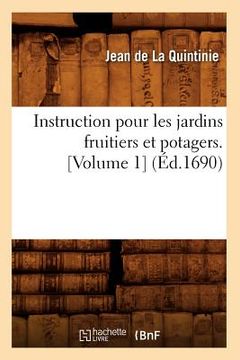 portada Instruction Pour Les Jardins Fruitiers Et Potagers. [Volume 1] (Éd.1690) (en Francés)