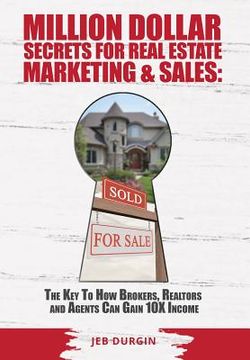 portada MILLION DOLLAR SECRETS for REAL ESTATE, MARKETING and SALES: The Key to How Brokers, Realtors and Agents Can Gain 10x Income (en Inglés)