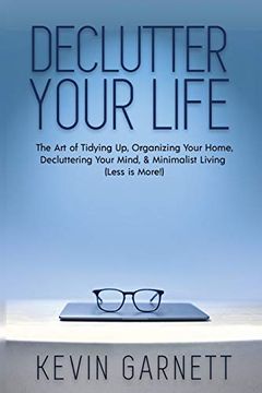portada Declutter Your Life: The art of Tidying up, Organizing Your Home, Decluttering Your Mind, and Minimalist Living (Less is More! ) (in English)