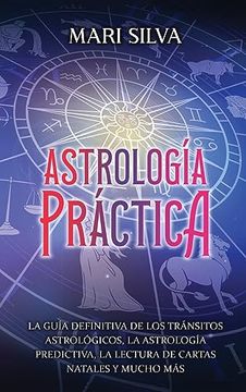 portada Astrología Práctica: La Guía Definitiva de los Tránsitos Astrológicos, la Astrología Predictiva, la Lectura de Cartas Natales y Mucho más