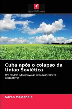 portada Cuba Após o Colapso da União Soviética: Um Modelo Alternativo de Desenvolvimento Sustentável (en Portugués)