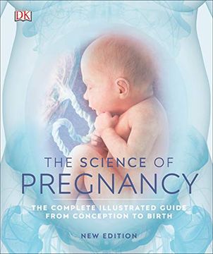 portada The Science of Pregnancy: The Complete Illustrated Guide From Conception to Birth (en Inglés)