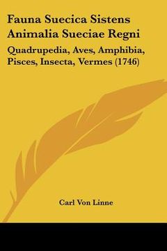 portada fauna suecica sistens animalia sueciae regni: quadrupedia, aves, amphibia, pisces, insecta, vermes (1746) (en Inglés)