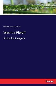 portada Was It a Pistol?: A Nut for Lawyers (in English)