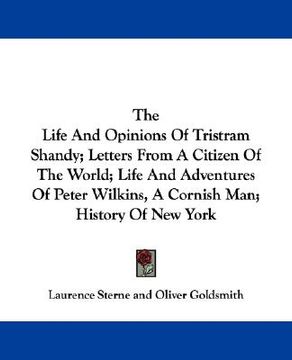 portada the life and opinions of tristram shandy; letters from a citizen of the world; life and adventures of peter wilkins, a cornish man; history of new yor (en Inglés)