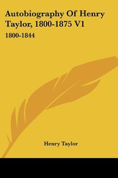 portada autobiography of henry taylor, 1800-1875 v1: 1800-1844 (en Inglés)