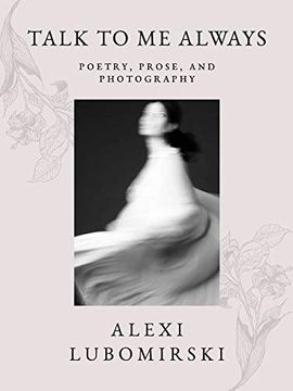 portada Talk to Me Always: Poetry, Prose, and Photography (en Inglés)