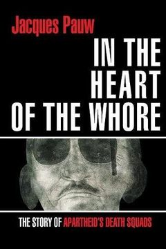 portada IN THE HEART OF THE WHORE: The Story of Apartheid's Death Squads (en Inglés)