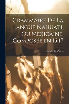 portada Grammaire de la langue Nahuatl ou Mexicaine, composée en 1547 (in French)