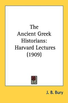 portada the ancient greek historians: harvard lectures (1909) (in English)