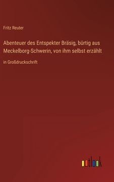 portada Abenteuer des Entspekter Bräsig, bürtig aus Meckelborg-Schwerin, von ihm selbst erzählt: in Großdruckschrift (in German)