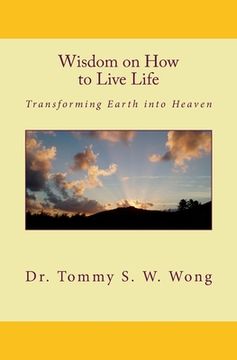 portada Wisdom on How to Live Life: Transforming Earth into Heaven (en Inglés)