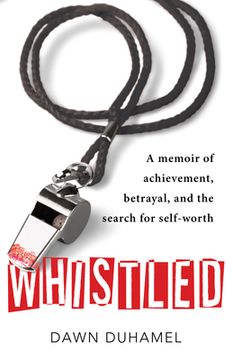 portada Whistled: A Memoir of Achievement, Betrayal, and the Search for Self-Worth (en Inglés)