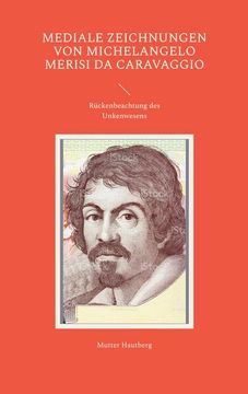 portada Mediale Zeichnungen von Michelangelo Merisi da Caravaggio: Rückenbeachtung des Unkenwesens 