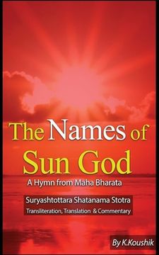portada The Names of Sun God - A Hymn From Mahabharata: Suryashtottara Shatanama Stotra Transliteration, Translation and Commentary (en Inglés)