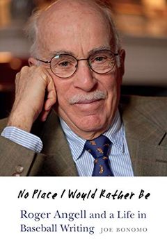portada No Place i Would Rather be: Roger Angell and a Life in Baseball Writing (in English)