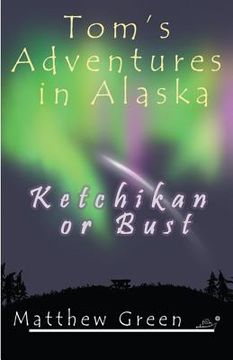 portada Ketchikan or Bust (Tom's Adventures in Alaska) (in English)