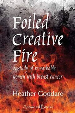 portada Foiled Creative Fire: A Study of Remarkable Women With Breast Cancer (en Inglés)