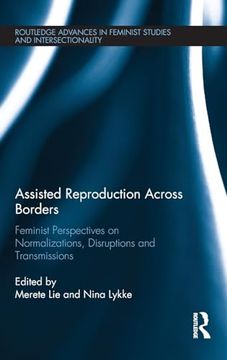 portada Assisted Reproduction Across Borders: Feminist Perspectives on Normalizations, Disruptions and Transmissions (Routledge Advances in Feminist Studies and Intersectionality) (en Inglés)