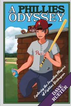 portada A Phillies Odyssey: Exploring the Forgotten Players of Fightins Yesteryear (en Inglés)