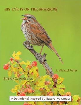 portada His Eye Is on the Sparrow: A Devotional Inspired by Nature: Volume 2 (en Inglés)