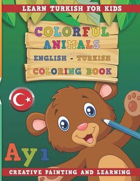 portada Colorful Animals English - Turkish Coloring Book. Learn Turkish for Kids. Creative Painting and Learning. (en Inglés)