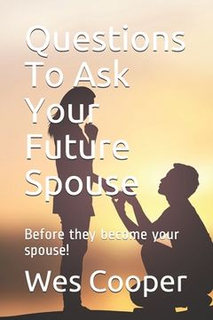 portada Questions To Ask Your Future Spouse: (Before they become your spouse!) (in English)