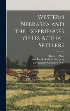 portada Western Nebraska and the Experiences of its Actual Settlers (en Inglés)