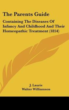 portada the parents guide: containing the diseases of infancy and childhood and their homeopathic treatment (1854) (in English)