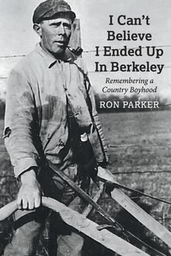 portada I Can't Believe I Ended Up in Berkeley: Remembering a Country Boyhood (en Inglés)