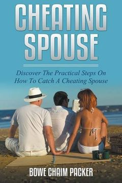 portada Cheating Spouse: Discover The Practical Steps On How To Catch A Cheating Spouse