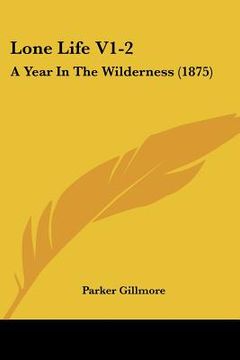 portada lone life v1-2: a year in the wilderness (1875) (en Inglés)