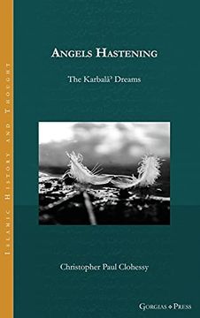 portada Angels Hastening: The Karbalāʾ Dreams: 22 (Islamic History and Thought) (en Inglés)