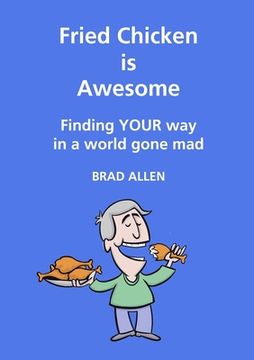 portada Fried Chicken is Awesome - Finding YOUR way in a world gone mad (en Inglés)