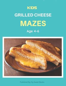 portada Kids Grilled Cheese Mazes Age 4-6: A Maze Activity Book for Kids, Cool Egg Mazes For Kids Ages 4-6