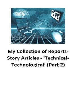 portada My Collection of Reports-Story Articles: 'Technical-Technological' (Part 2) (en Inglés)