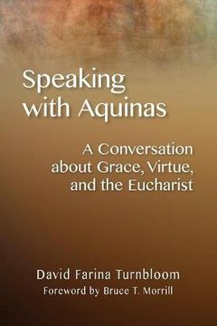 portada Speaking with Aquinas: A Conversation about Grace, Virtue, and the Eucharist (en Inglés)