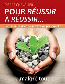 portada Pour réussir à réussir... malgré tout: Petit manuel d'aide à la réflexion personnelle (in French)