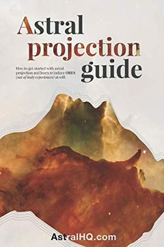 portada Astral Projection Guide: How to get started with Astral Projection and learn to induce OBEs (out of body experiences) at will (en Inglés)