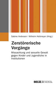 portada Zerstörerische Vorgänge: Missachtung und Sexuelle Gewalt Gegen Kinder und Jugendliche in Institutionen (Juventa Paperback) (en Alemán)