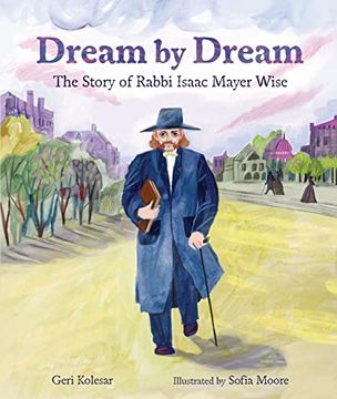 portada Dream by Dream: The Story of Rabbi Isaac Mayer Wise (en Inglés)