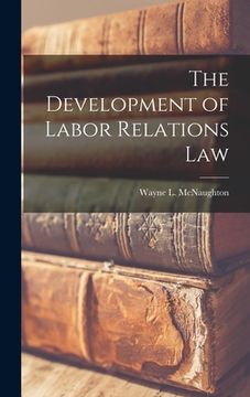 portada The Development of Labor Relations Law (en Inglés)