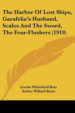portada the harbor of lost ships, garafelia's husband, scales and the sword, the four-flushers (1919) (en Inglés)