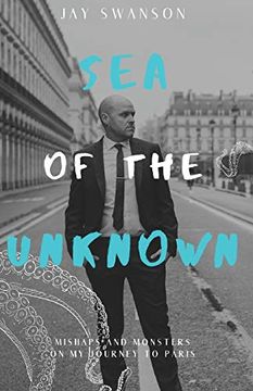 portada Sea of the Unknown: Monsters and Mishaps on my Journey to Paris (in English)