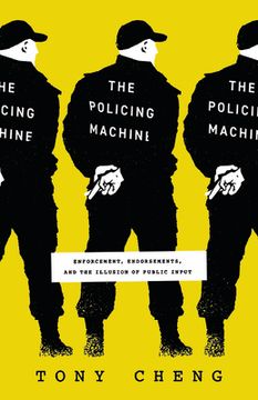 portada The Policing Machine: Enforcement, Endorsements, and the Illusion of Public Input (en Inglés)