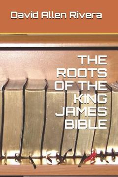 portada The Roots of the King James Bible (en Inglés)