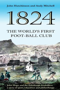 portada The World's First Football Club (1824): John Hope and the Edinburgh footballers: a story of sport, education and philanthropy (en Inglés)