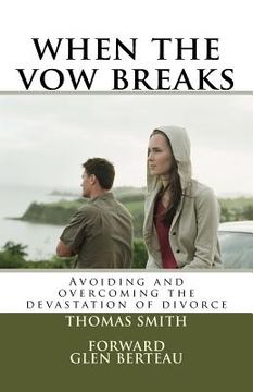 portada when the vow breaks: Avoiding and overcoming the devastation of divorce (en Inglés)